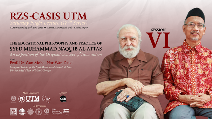 The Educational Philosophy and Practice of Syed Muhammad Naquib al-Attas: An Exposition of the Original Concept of Islamisation (Session 6)